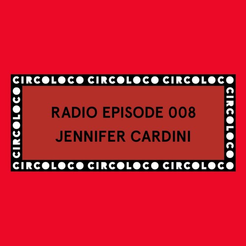 Circoloco Radio 008 - Jennifer Cardini