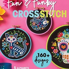 VIEW EBOOK EPUB KINDLE PDF Fun & Funky Cross Stitch: 160+ Designs, 5 Alphabets, 30 Bonus Gift Ideas