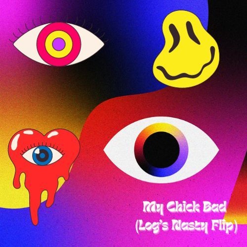 My Chick Bad (Log's Nasty Flip)