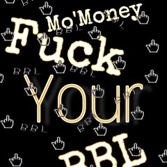 Mo'Money x Fuck Your BBL