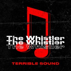 Terrible Sound - The Whistler