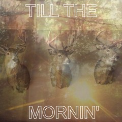 till the mornin'