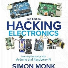 *( Hacking Electronics: Learning Electronics with Arduino and Raspberry Pi, Second Edition BY:
