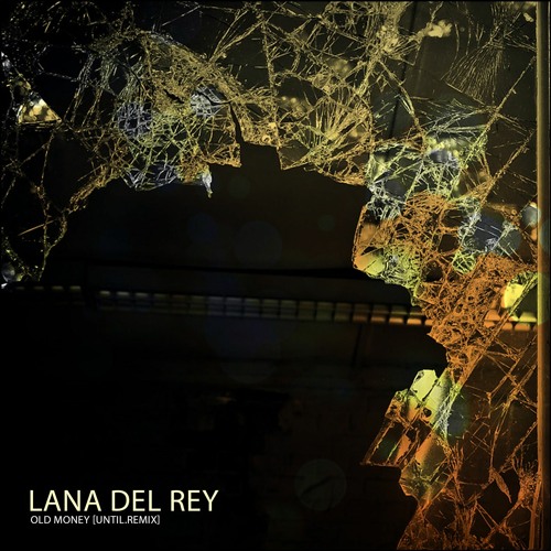 Lana Del Ray - Old Money [until. Remix]