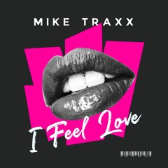 Mike Traxx - I Feel Love