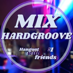 Mix Hardgroove || Hangout With Friends #1