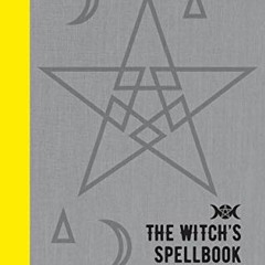 [View] KINDLE 📙 The Witch's Spellbook: Enchantments, Incantations, and Rituals from