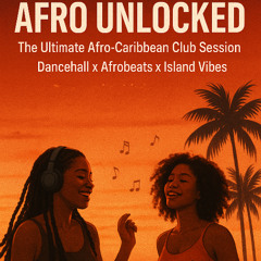 AFRO UNLOCKED: The Ultimate Afro-Caribbean Club Session 🌍🔥 [Dancehall x Afrobeats x Island Vibes]