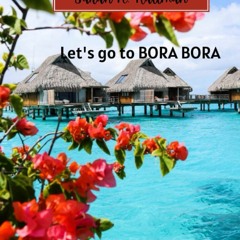 Ebook LET'S GO TO BORA BORA: A 2023 comprehensive travel guide that contains researched and upda