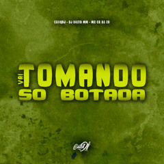 Vai Tomando Só Botada