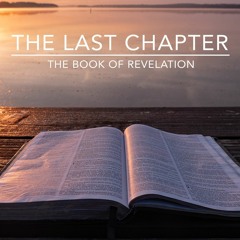The Last Chapter - The Book of Revelation