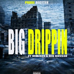 Big Drippin ft BIGBOSS3K & NEMISES