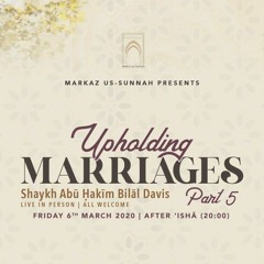 Upholding Marriages Part 5 - Shaykh Abū Ḥakīm Bilāl Davis