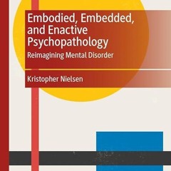 ❤read✔ Embodied, Embedded, and Enactive Psychopathology: Reimagining Mental Disorder