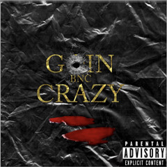 GOIN CRAZY - BNC Laf BNC Troy