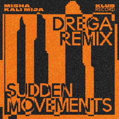 MISHA, KALI MIJA - SUDDEN MOVEMENTS (DREGA REMIX)