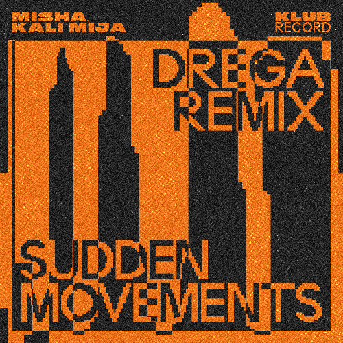 MISHA, KALI MIJA - SUDDEN MOVEMENTS (DREGA REMIX)