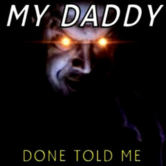 My Daddy Done Told Me