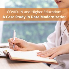 COVID-19 and Higher Education: A Case Study in Data Modernization - Audio Blog
