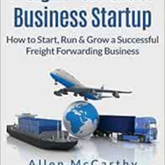 [Free] EBOOK 💌 Freight Forwarder Business Startup: How to Start, Run & Grow a Succes