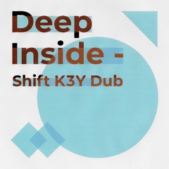 Deep Inside - Shift K3Y Dub - (Extended Mix)
