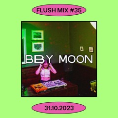 Flush Mix #35 | BBY MOON