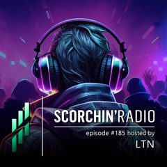 Scorchin' Radio 185 - LTN