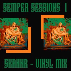 Semper Sessions w/SKANNR #1 (Vinyl Mix)