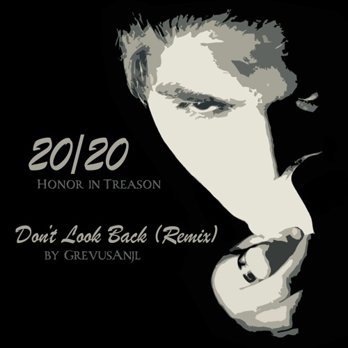 Honor in Treason '20/20' (GrevusAnjl 'Don't Look Back' Remix)