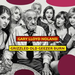 GRIZZLED OLD GEEZER BURN and other works by GARY LLOYD NOLAND
