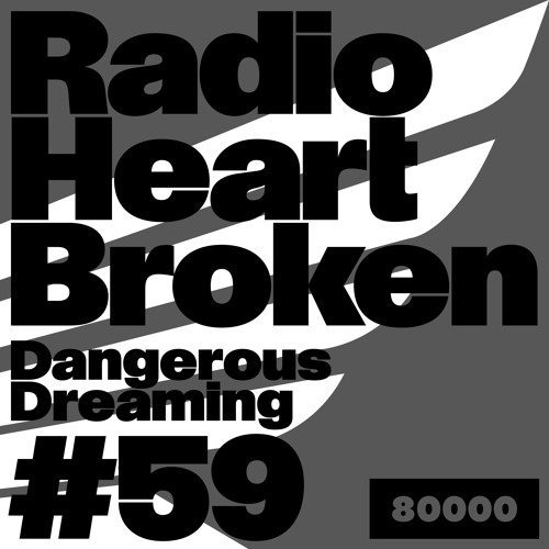 Radio Heart Broken - Episode 59 - Dangerous Dreaming