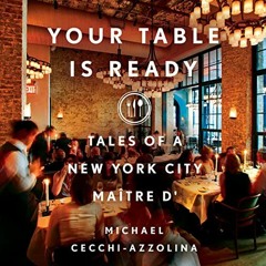 Access [KINDLE PDF EBOOK EPUB] Your Table Is Ready: Tales of a New York City Maître D' by  Michael