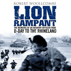 [View] KINDLE 📌 Lion Rampant: The Memoirs of an Infantry Officer from D-Day to the R