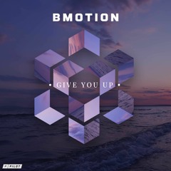 BMotion - Give You Up (ft. flowanastasia)
