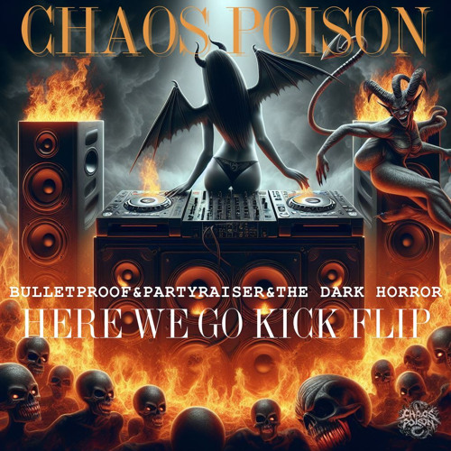 Bulletproof & Partyraiser & The dark horror- Here we go (CHAOS POISON EDIT)