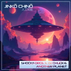 Shock:Force x DJ Chuck-E - Another Planet (Jinko Chino)