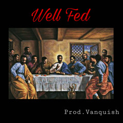 Well Fed (prod.Vanquish)