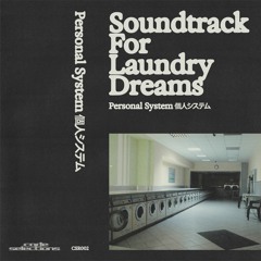 Preview CSR002 • Personal System 個​人​シ​ス​テ​ム 'Soundtrack For Laundry Dreams'