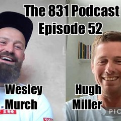 The 831 Podcast Episode 52 Hugh Miller