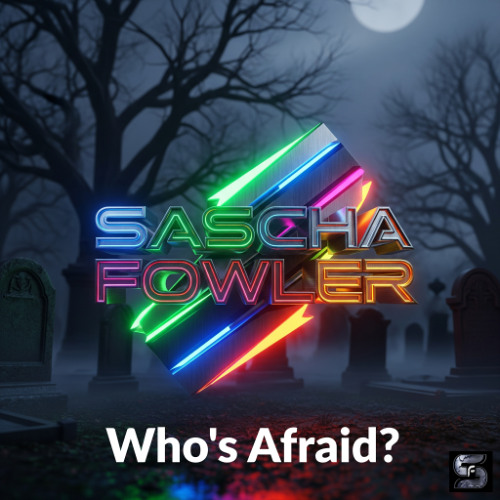 Who's Afraid (Extended Mix) - Sascha Fowler