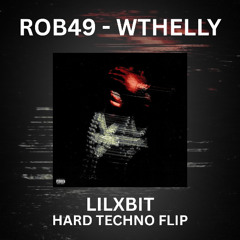 ROB49 - WTHELLY (LILXBIT Hard Techno FLIP) [Free Download]