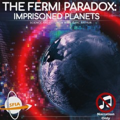 The Fermi Paradox: Imprisoned Planets (Narration Only)