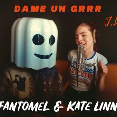 FANTOMEL & KATE LINN - Dame un Grrr (J.LASH remix)