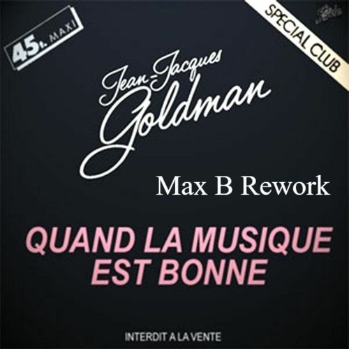 Stream Jean Jacques Goldman - Quand La Musique Est Bonne (Max B Rework) by  Max B | Listen online for free on SoundCloud