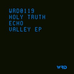 WRD0119 - Holy Truth - Echo Valley (Original Mix).