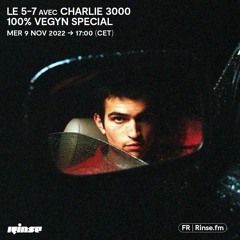 Le 5-7 avec Charlie 3000 : 100% Vegyn Special - 09 Novembre 2022