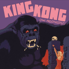 KING KONG (feat. PROSTHESTIK) prod. montysavedyou