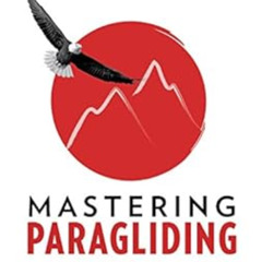 Access PDF 📦 Mastering Paragliding: Digital Edition Volume 1 by Kelly Farina,Charlot