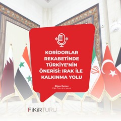 Koridorlar rekabetinde Türkiye’nin önerisi: Irak ile kalkınma yolu