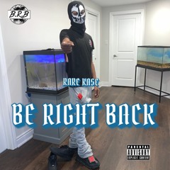 BE RIGHT BACK
